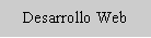Cuadro de texto: Desarrollo Web